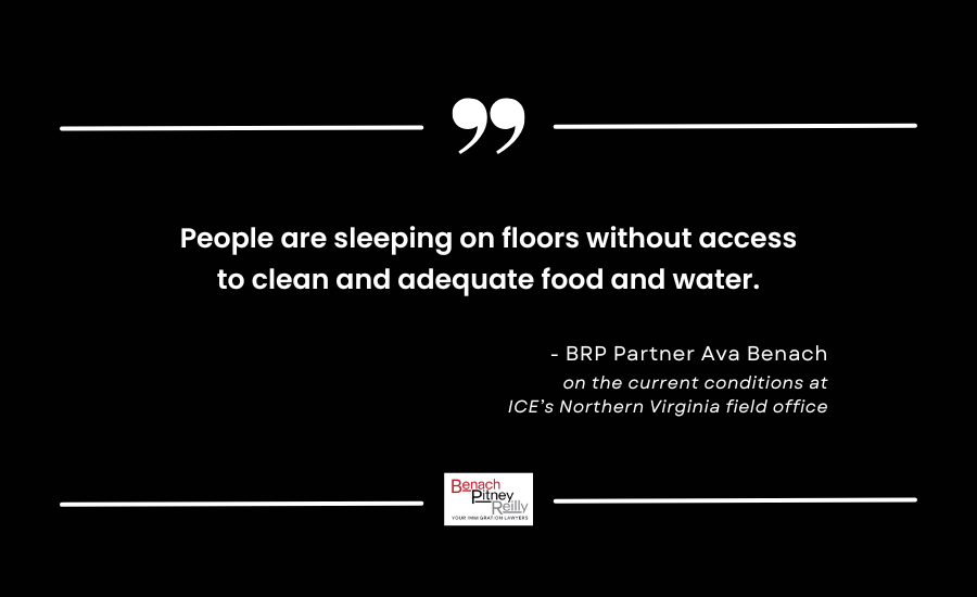 BPR Immigration Partner Ava Benach on the current conditions at ICE’s Northern Virginia Field Office – “People are sleeping on floors without access to clean and adequate food and water.”