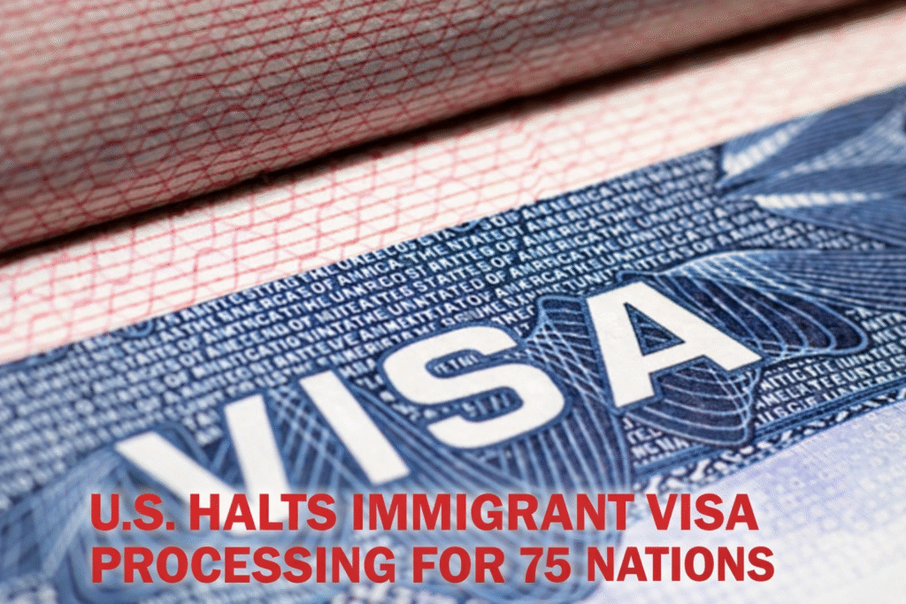 U.S. Halts Immigrant Visa Processing for 75 Nations